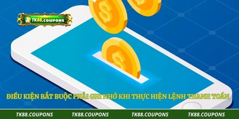 Điều kiện bắt buộc phải ghi nhớ khi thực hiện lệnh thanh toán