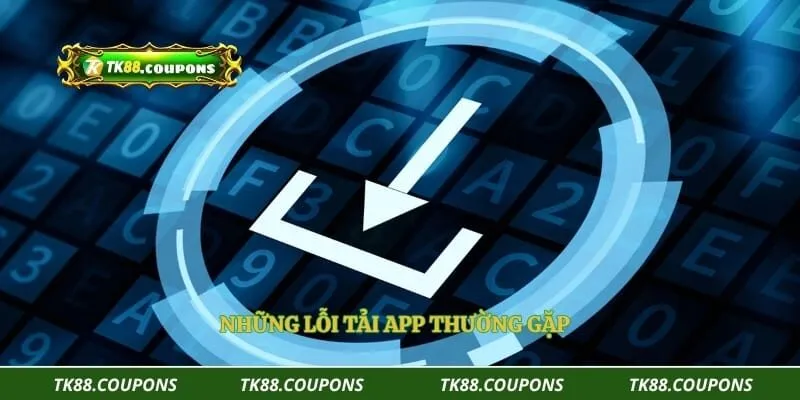 Những lỗi tải app thường gặp