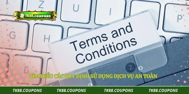 Tìm hiểu các quy định sử dụng dịch vụ an toàn
